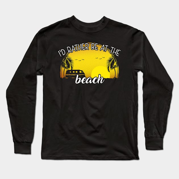 I'd Rather Be at The Beach Long Sleeve T-Shirt by KsuAnn